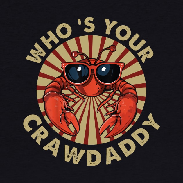 Who's Your Crawdaddy Funny Crawfish by HenryClarkeFashion